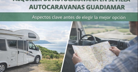 Alquiler de autocaravana en Sevilla con Autocaravanas Guadiamar: aspectos clave antes de elegir la mejor opción