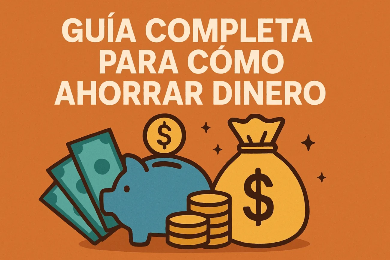 Portada: título 'Guía completa para cómo ahorrar dinero' con cerdito azul, billetes, monedas y una bolsa de dinero sobre fondo naranja.