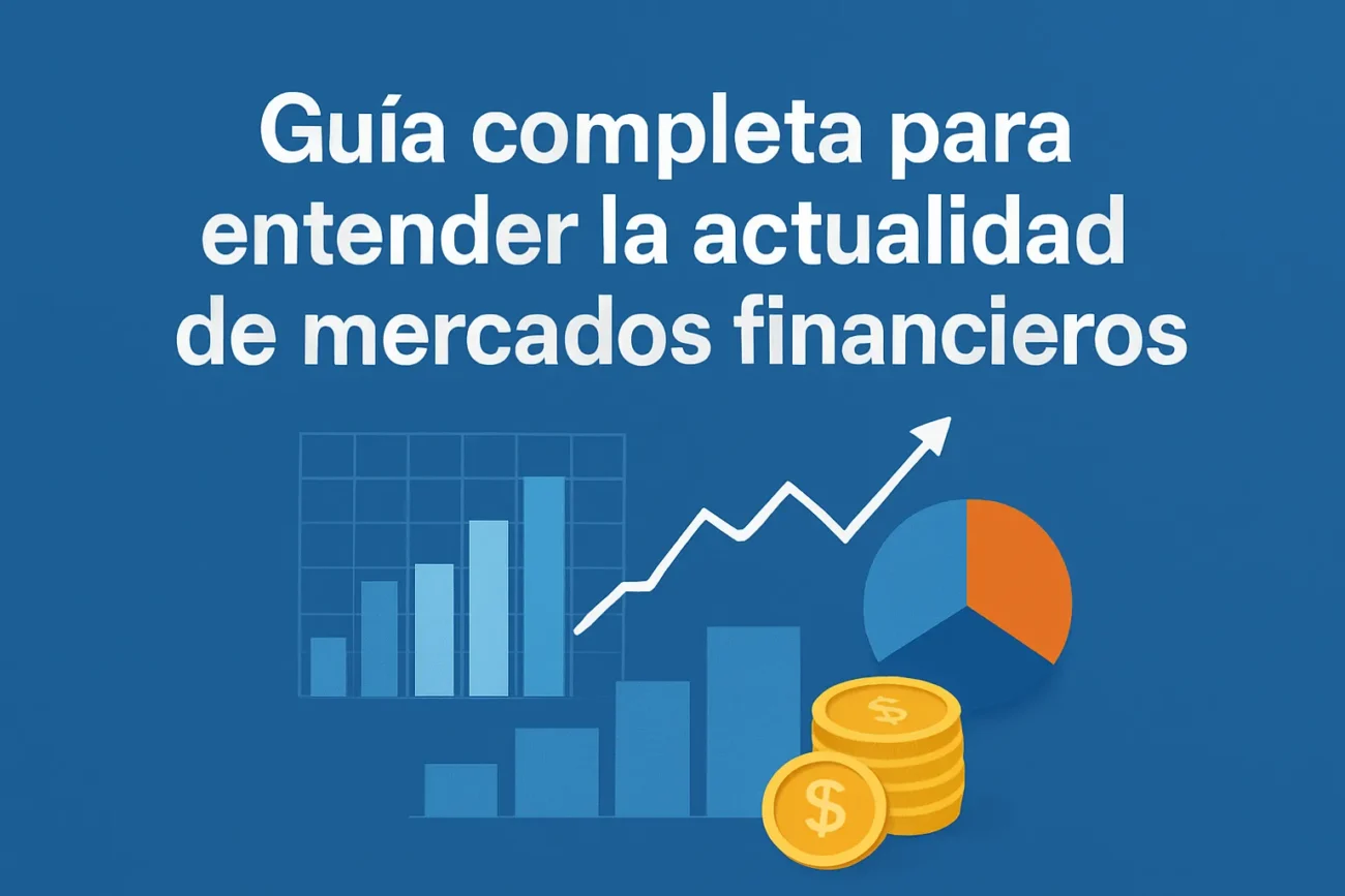 Guía completa para entender la actualidad de mercados financieros