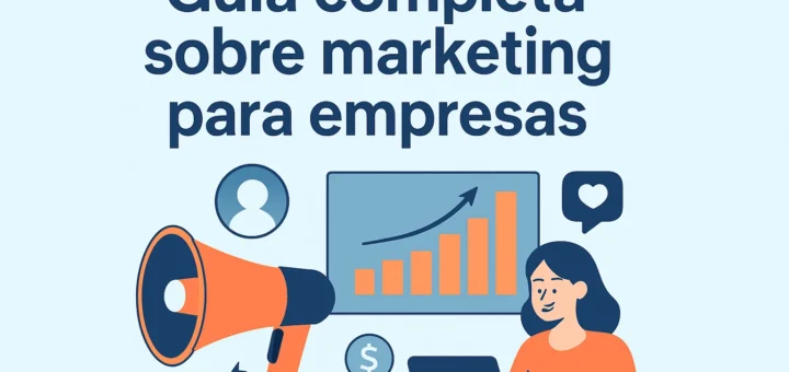 Guía completa sobre marketing para empresas