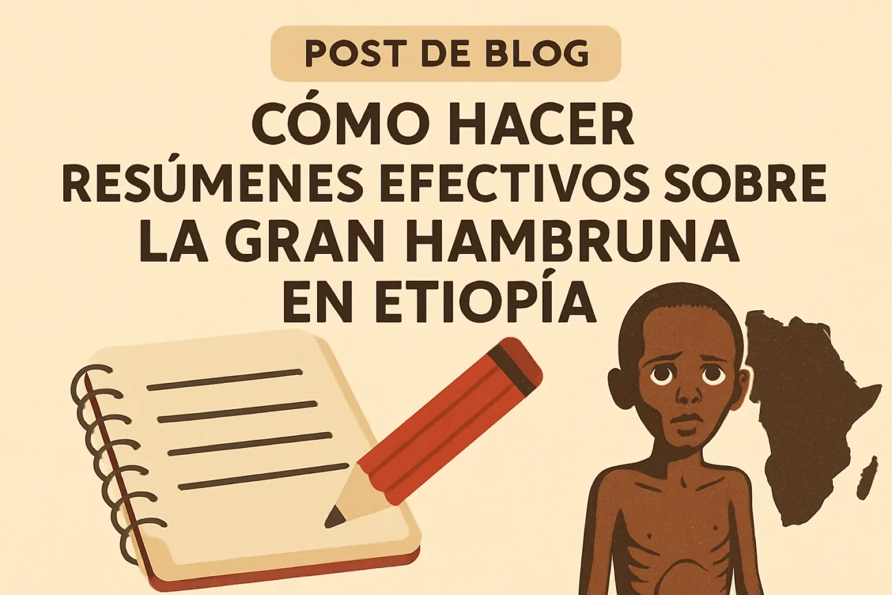 cómo hacer resúmenes efectivos sobre La Gran Hambruna en Etiopía