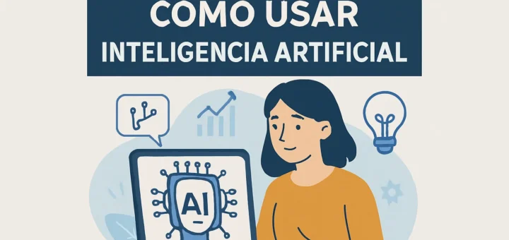 Guía completa para cómo usar inteligencia artificial