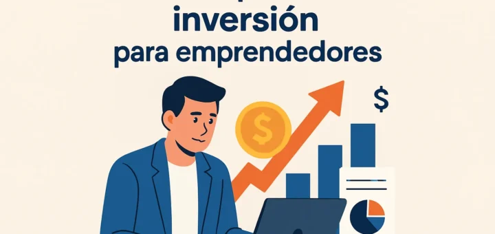 Guía completa sobre inversión para emprendedores