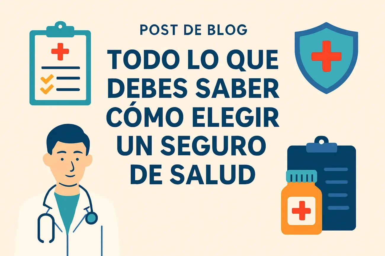 Todo lo que debes saber sobre cómo elegir un seguro de salud