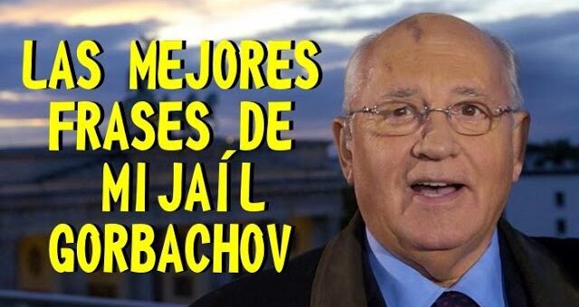 Las frases más inspiradoras pronunciadas por Mijaíl Gorbachov ante los medios