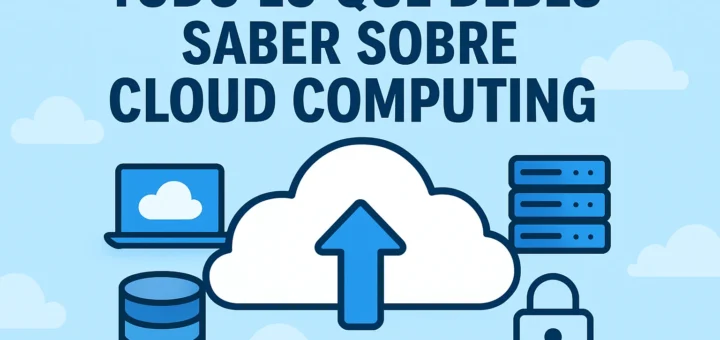 Todo lo que debes saber sobre cloud computing