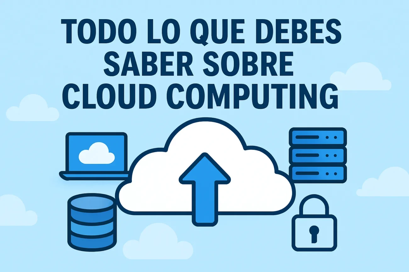 Todo lo que debes saber sobre cloud computing