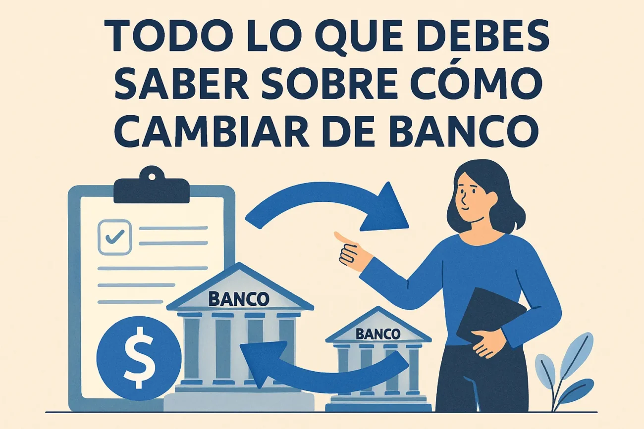 Todo lo que debes saber sobre cómo cambiar de banco