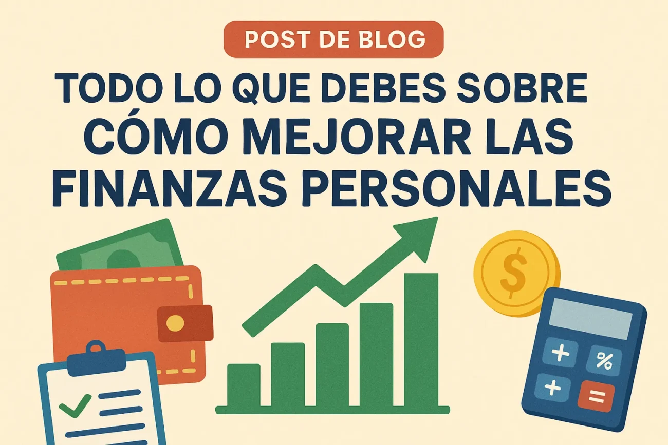 Todo lo que debes saber sobre cómo mejorar las finanzas personales