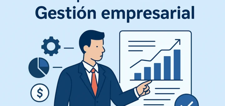 Todo lo que debes saber sobre gestión empresarial