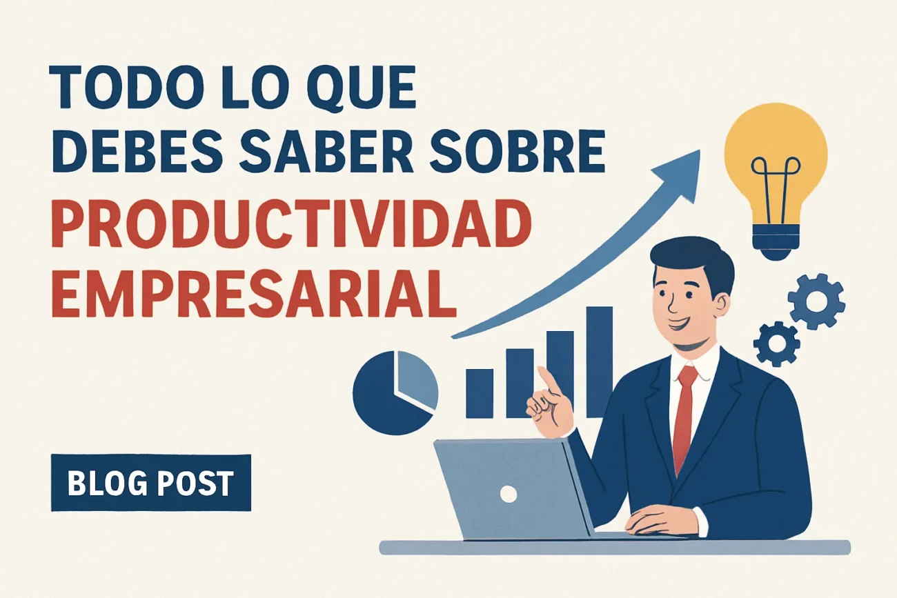 Todo lo que debes saber sobre productividad empresarial