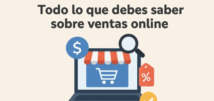 Todo lo que debes saber sobre ventas online
